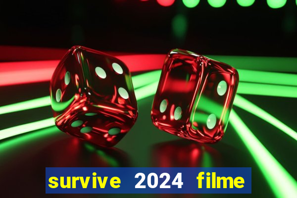 survive 2024 filme completo dublado